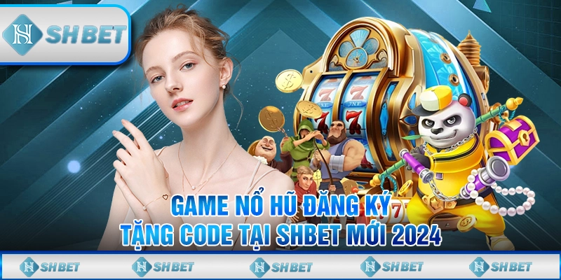 game nổ hủ đăng ký tặng code
