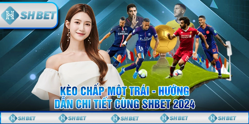 Kèo chấp một trái