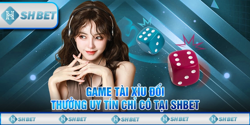 Game tài xỉu đổi thưởng uy tín