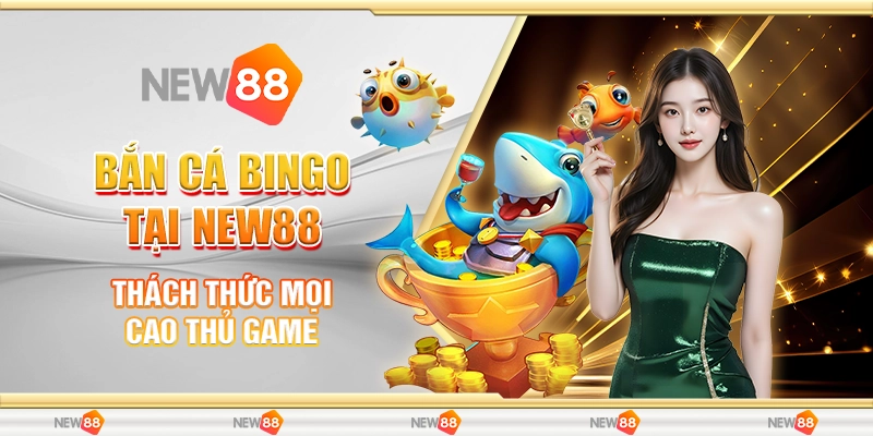 Bắn Cá Bingo Tại New88 - Thử Thách Mới Cho Các Cao Thủ Game
