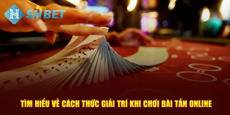 Cách chơi bài Tấn từ A đến Z