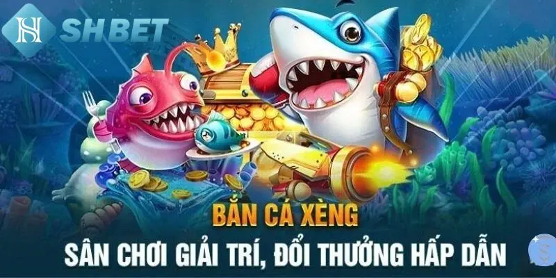 Bắn Cá Xèng có gì thú vị?
