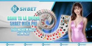 Đánh Tá Lả Online SHBET Miễn Phí, Trải Nghiệm Ngay Hôm Nay