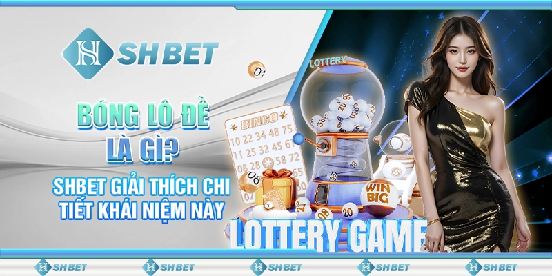 Bóng Lô Đề Là Gì? SHBET Giải Thích Chi Tiết Khái Niệm Này