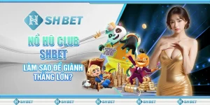 Nổ Hũ Club SHBET - Làm Sao Để Giành Thắng Lớn?