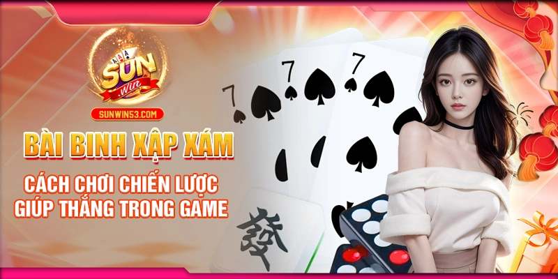 bai-binh-xap-xam-cach-choi-chien-luoc-giup-thang-trong-game