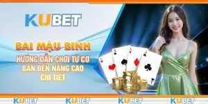 Bài Mậu Binh: Hướng Dẫn Chơi Từ Cơ Bản Đến Nâng Cao Chi Tiết