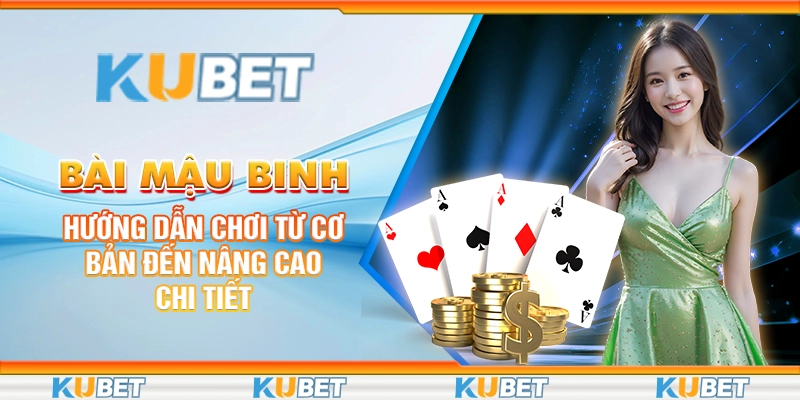 Bài Mậu Binh: Hướng Dẫn Chơi Từ Cơ Bản Đến Nâng Cao Chi Tiết