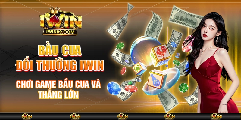 Bầu Cua Đổi Thưởng IWIN – Chơi Game Bầu Cua Và Thắng Lớn
