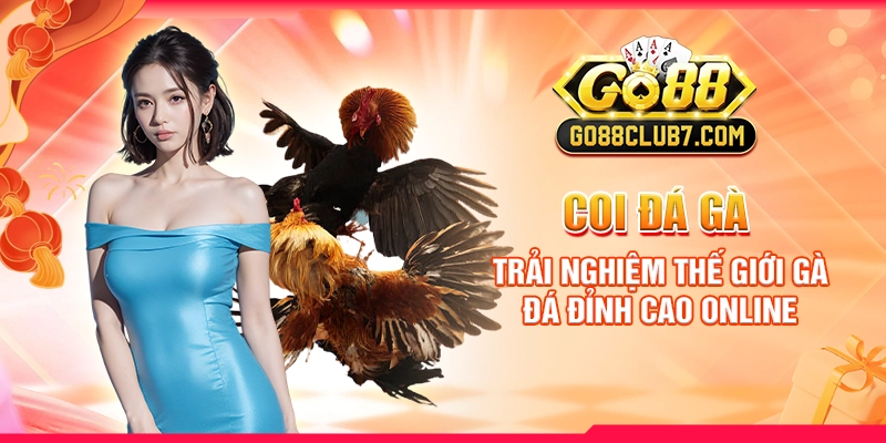 Coi Đá Gà - Trải Nghiệm Thế Giới Gà Đá Đỉnh Cao Online