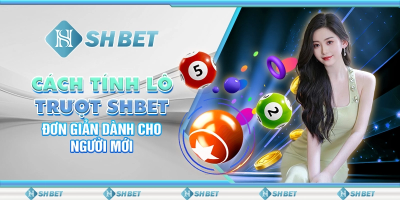 Cách Tính Lô Trượt SHBET Đơn Giản Dành Cho Người Mới