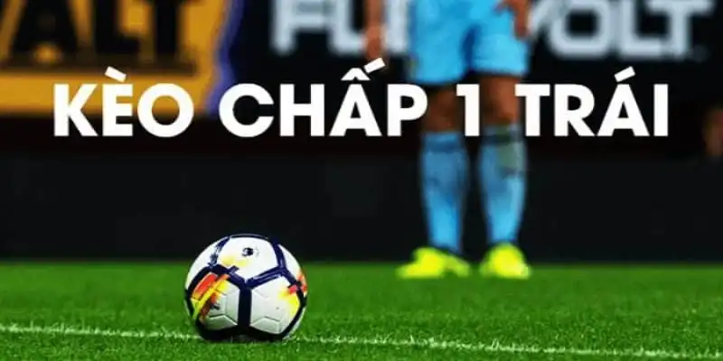 Hướng dẫn đọc kèo chấp 1 trái đúng chuẩn và hiệu quả