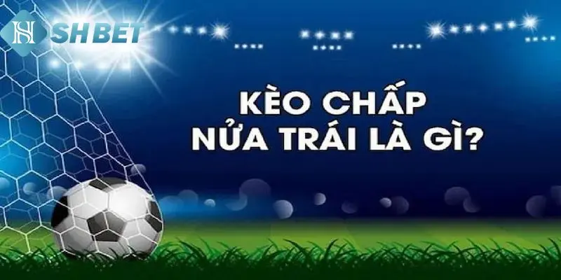 Khám phá cách chơi cược chấp 0.5