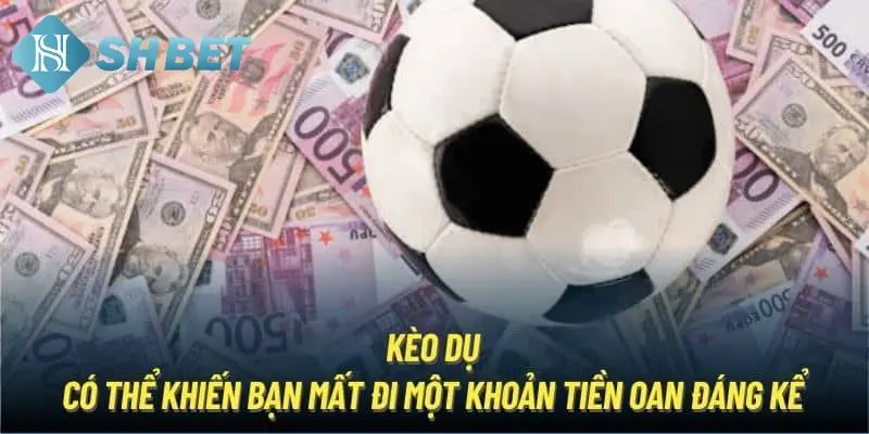 Tìm hiểu về kèo dụ là gì